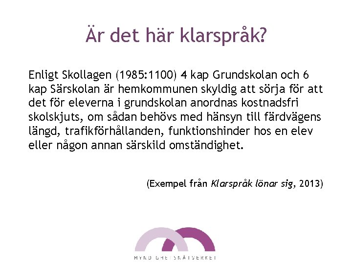 Är det här klarspråk? Enligt Skollagen (1985: 1100) 4 kap Grundskolan och 6 kap