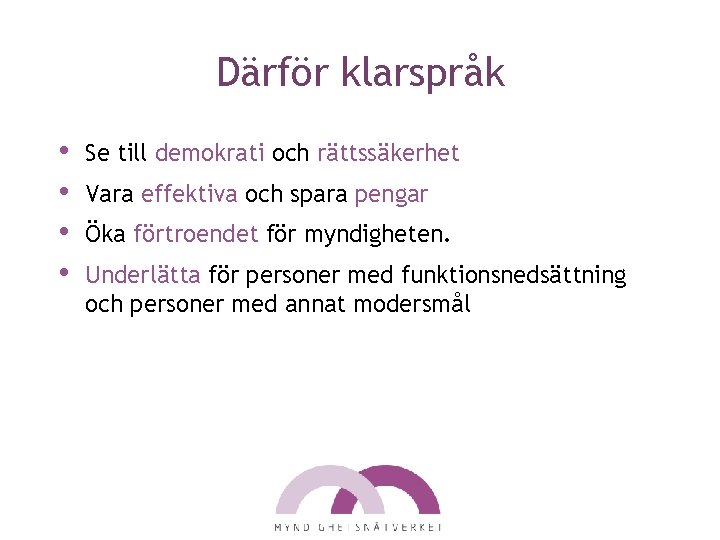 Därför klarspråk • • Se till demokrati och rättssäkerhet Vara effektiva och spara pengar