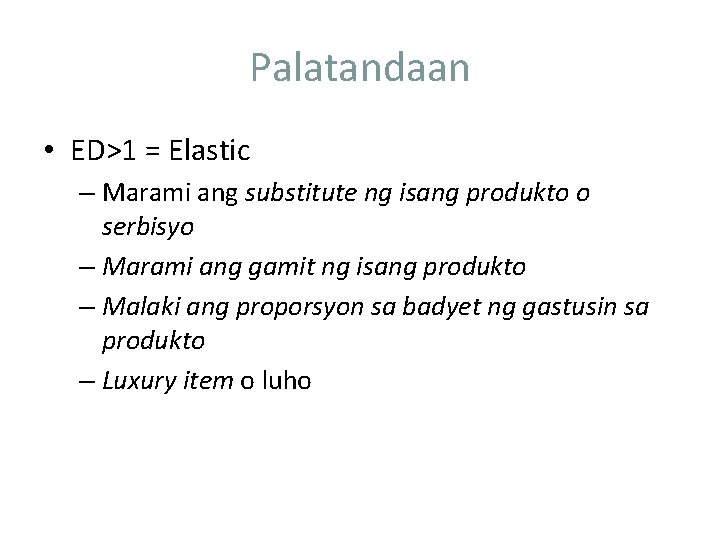 Palatandaan • ED>1 = Elastic – Marami ang substitute ng isang produkto o serbisyo