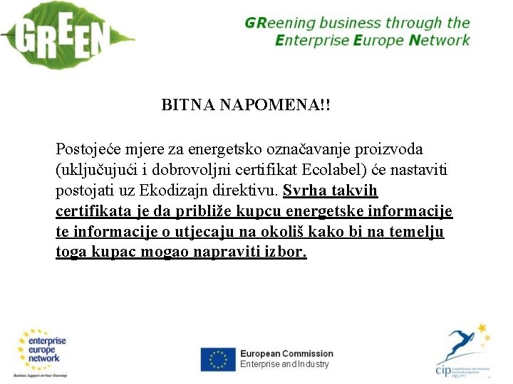 BITNA NAPOMENA!! Postojeće mjere za energetsko označavanje proizvoda (uključujući i dobrovoljni certifikat Ecolabel) će