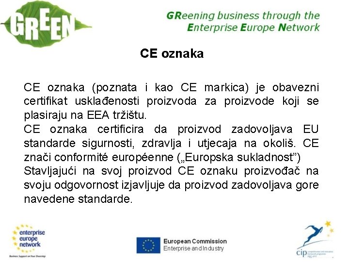 19 CE oznaka (poznata i kao CE markica) je obavezni certifikat usklađenosti proizvoda za