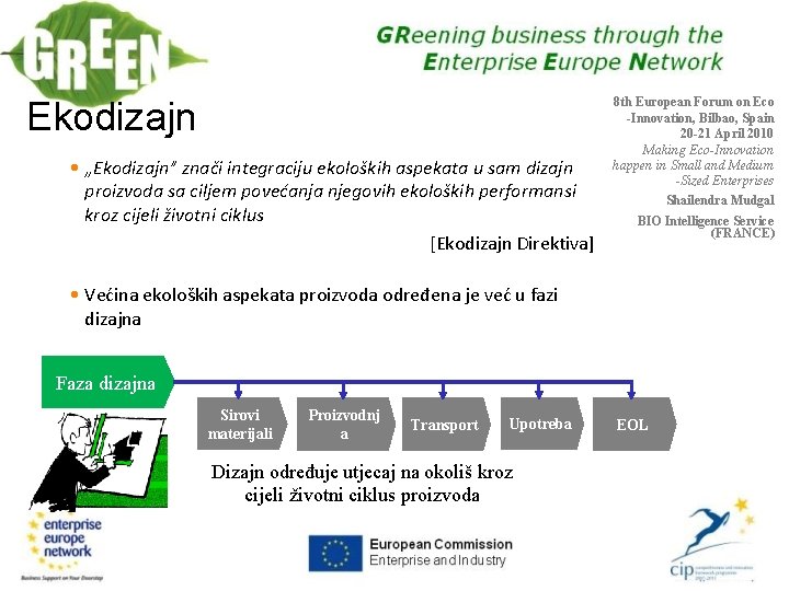 Ekodizajn • „Ekodizajn” znači integraciju ekoloških aspekata u sam dizajn proizvoda sa ciljem povećanja