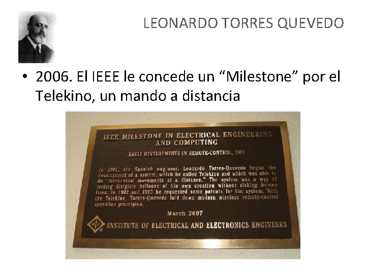 LEONARDO TORRES QUEVEDO • 2006. El IEEE le concede un “Milestone” por el Telekino,