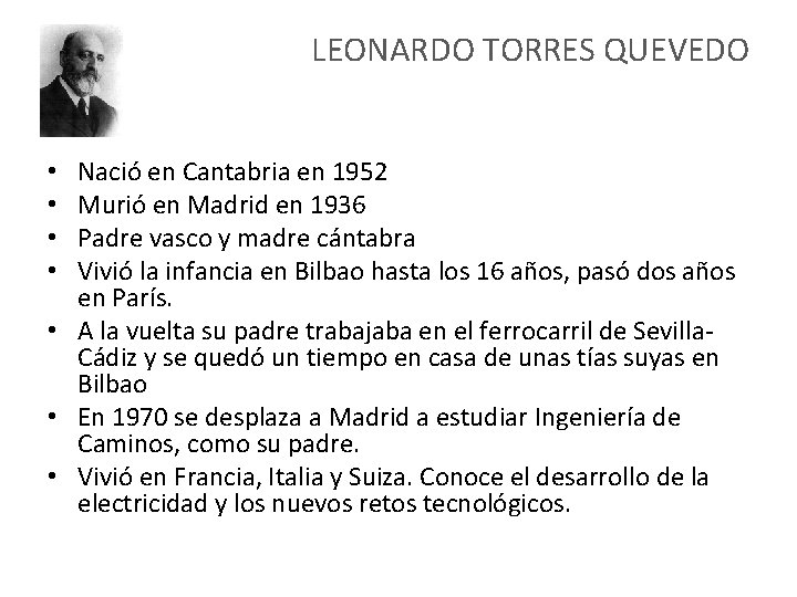 LEONARDO TORRES QUEVEDO Nació en Cantabria en 1952 Murió en Madrid en 1936 Padre