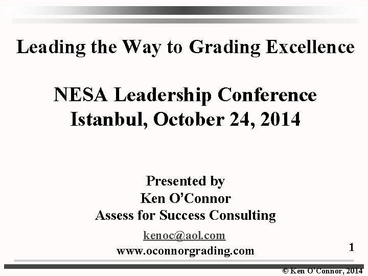 Leading the Way to Grading Excellence NESA Leadership Conference Istanbul, October 24, 2014 Presented