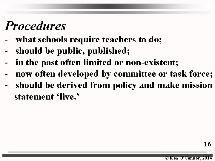 Procedures - what schools require teachers to do; - should be public, published; -