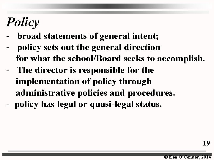 Policy - broad statements of general intent; - policy sets out the general direction