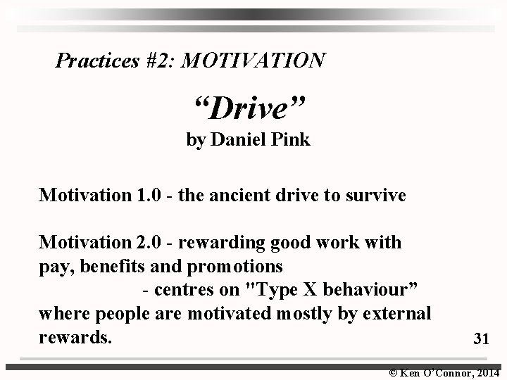 Practices #2: MOTIVATION “Drive” by Daniel Pink Motivation 1. 0 - the ancient drive