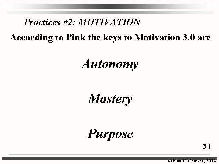 Practices #2: MOTIVATION According to Pink the keys to Motivation 3. 0 are Autonomy