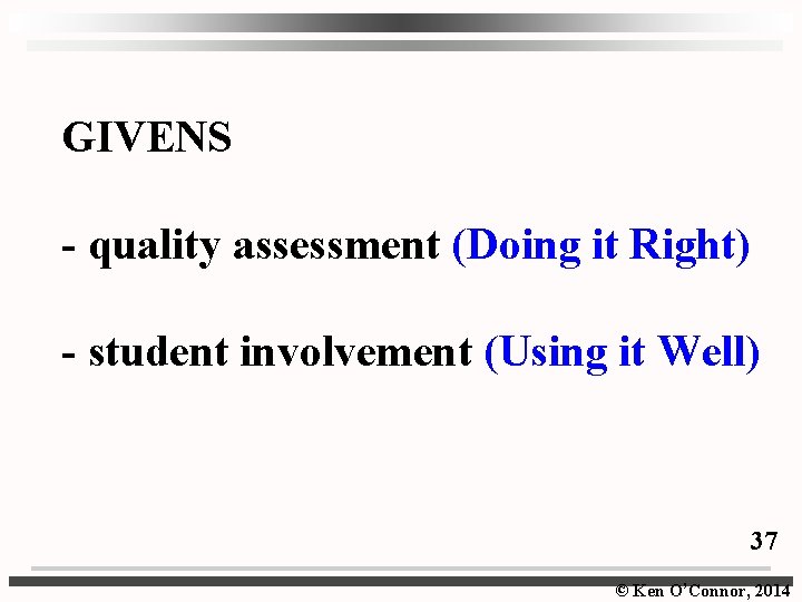 GIVENS - quality assessment (Doing it Right) - student involvement (Using it Well) 37