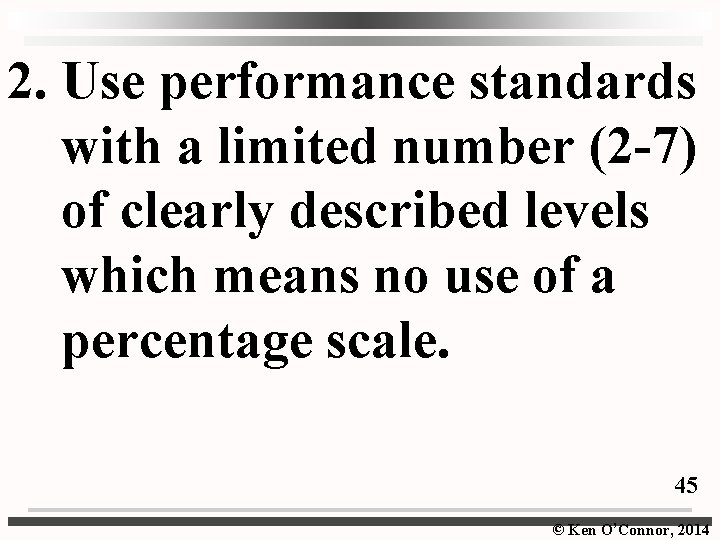 2. Use performance standards with a limited number (2 -7) of clearly described levels