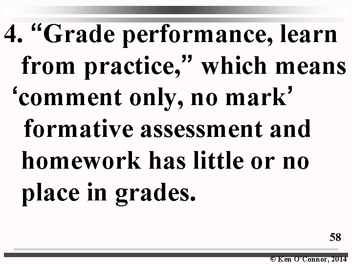 4. “Grade performance, learn from practice, ” which means ‘comment only, no mark’ formative