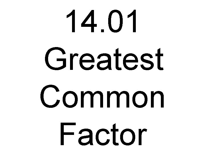 14. 01 Greatest Common Factor 