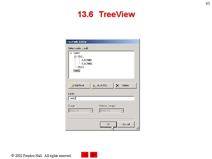 45 13. 6 Tree. View 2002 Prentice Hall. All rights reserved. 