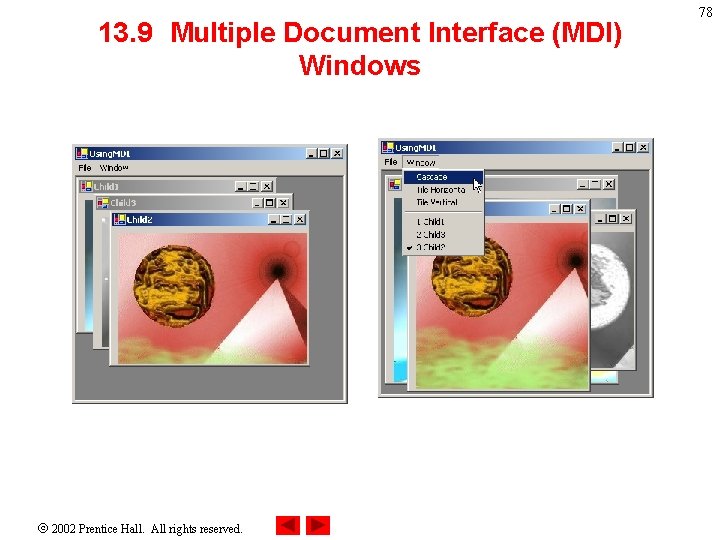 13. 9 Multiple Document Interface (MDI) Windows 2002 Prentice Hall. All rights reserved. 78