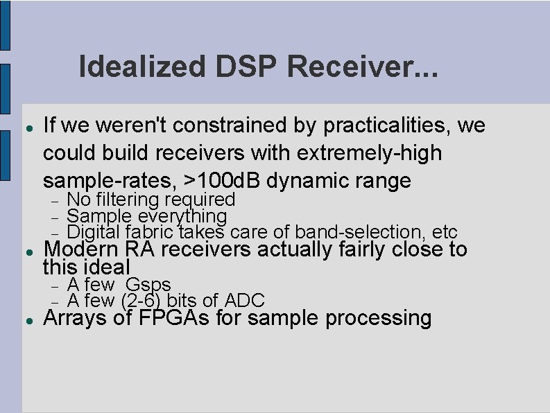 Idealized DSP Receiver. . . If we weren't constrained by practicalities, we could build