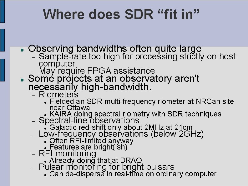 Where does SDR “fit in” Observing bandwidths often quite large Sample-rate too high for