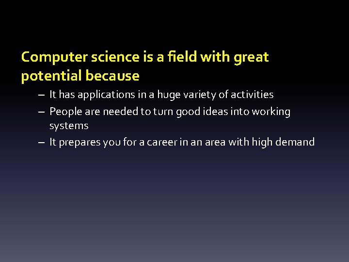 Computer science is a field with great potential because – It has applications in