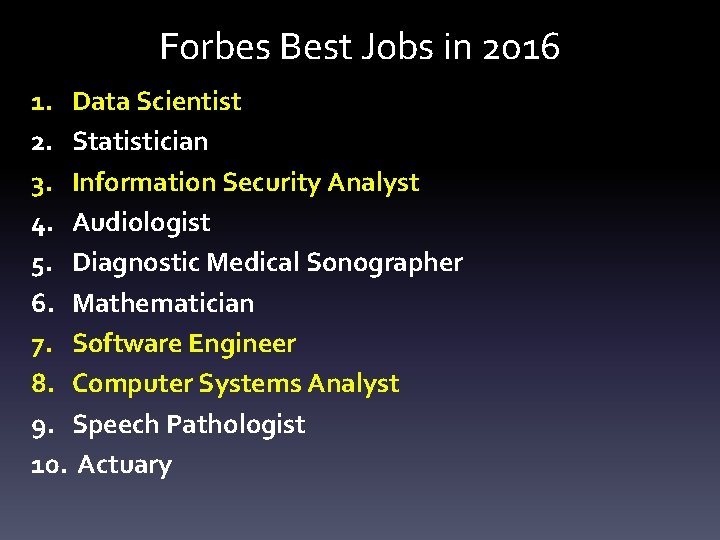 Forbes Best Jobs in 2016 1. Data Scientist 2. Statistician 3. Information Security Analyst