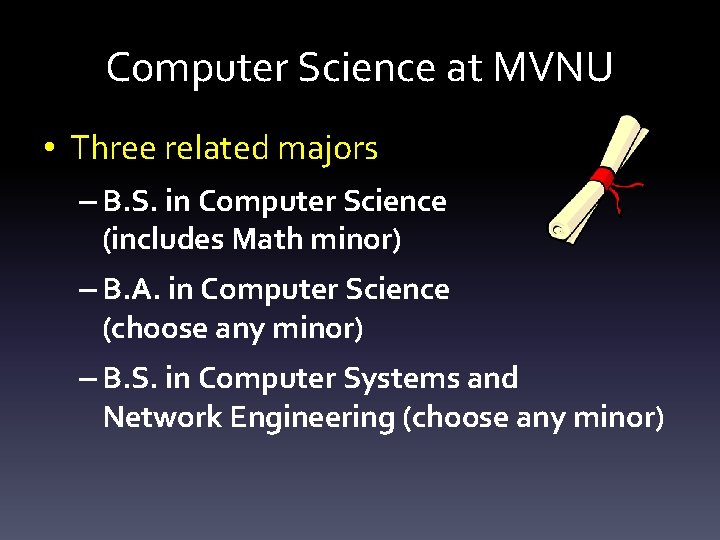 Computer Science at MVNU • Three related majors – B. S. in Computer Science