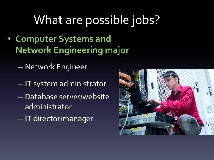 What are possible jobs? • Computer Systems and Network Engineering major – Network Engineer