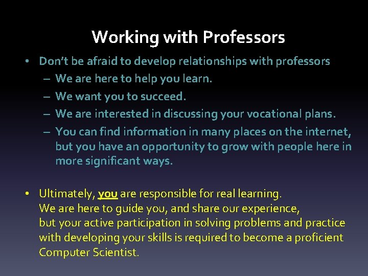 Working with Professors • Don’t be afraid to develop relationships with professors – We