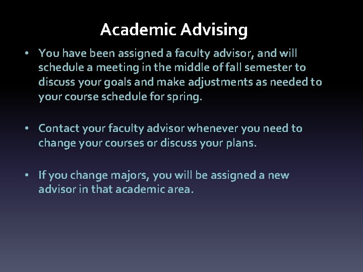 Academic Advising • You have been assigned a faculty advisor, and will schedule a