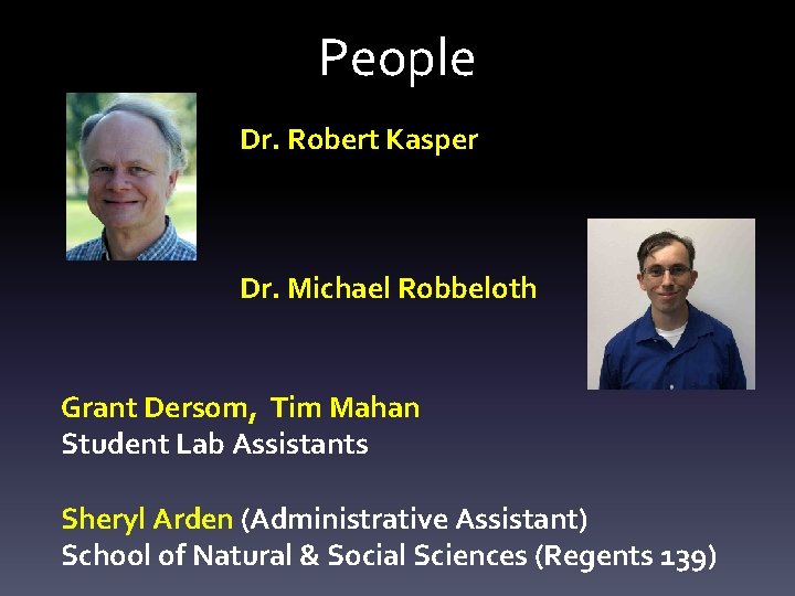 People Dr. Robert Kasper Dr. Michael Robbeloth Grant Dersom, Tim Mahan Student Lab Assistants