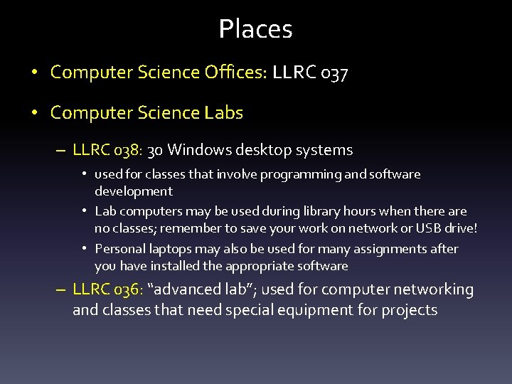 Places • Computer Science Offices: LLRC 037 • Computer Science Labs – LLRC 038:
