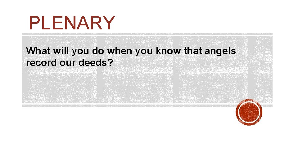 PLENARY What will you do when you know that angels record our deeds? PLENARY What will you do when you know that angels record our deeds?
