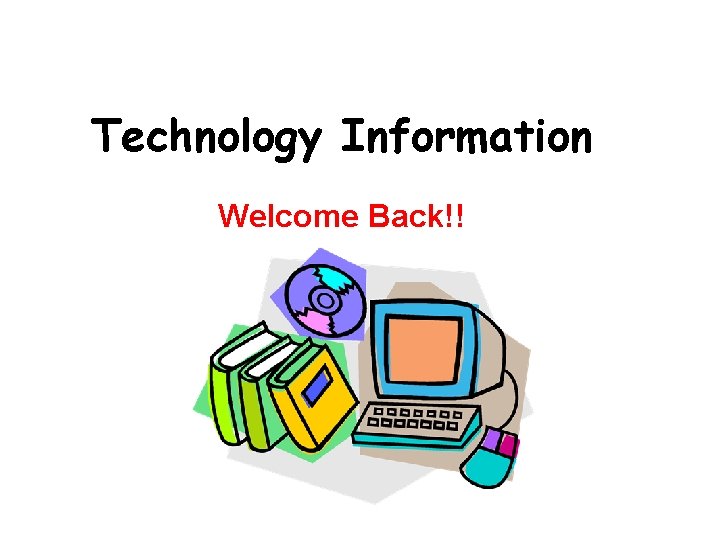 Technology Information Welcome Back!! 