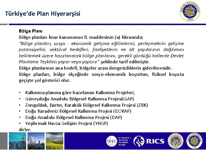 Türkiye’de Plan Hiyerarşisi Bölge Planı Bölge planları İmar kanununun 8. maddesinin (a) fıkrasında; “Bölge