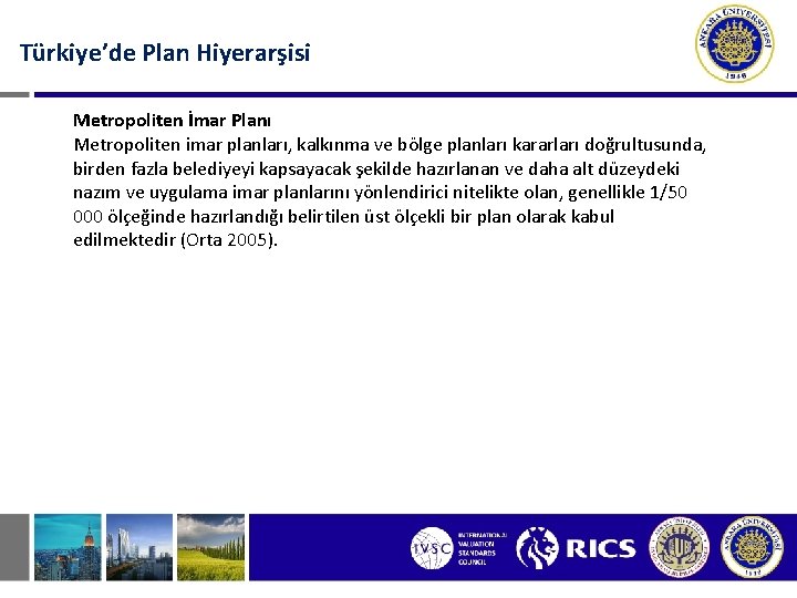 Türkiye’de Plan Hiyerarşisi Metropoliten İmar Planı Metropoliten imar planları, kalkınma ve bölge planları kararları
