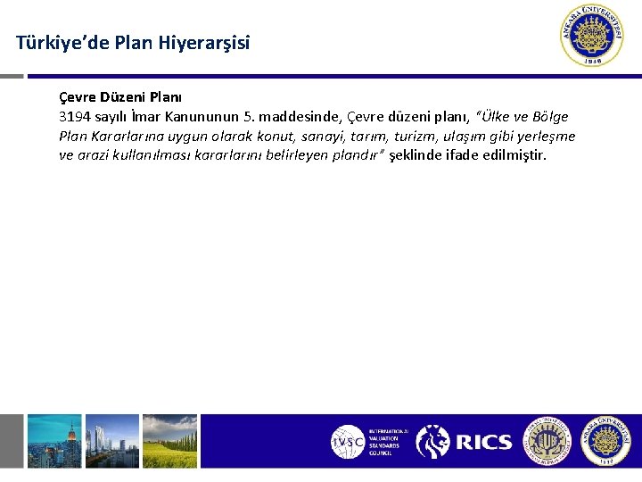 Türkiye’de Plan Hiyerarşisi Çevre Düzeni Planı 3194 sayılı İmar Kanununun 5. maddesinde, Çevre düzeni