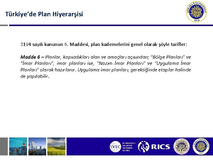 Türkiye’de Plan Hiyerarşisi 3194 sayılı kanunun 6. Maddesi, plan kademelerini genel olarak şöyle tarifler: