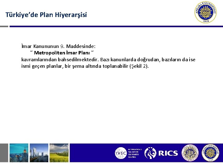 Türkiye’de Plan Hiyerarşisi İmar Kanununun 9. Maddesinde: ˝ Metropoliten İmar Planı ˝ kavramlarından bahsedilmektedir.