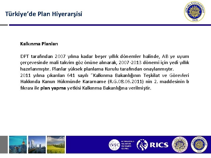 Türkiye’de Plan Hiyerarşisi Kalkınma Planları DPT tarafından 2007 yılına kadar beşer yıllık dönemler halinde,