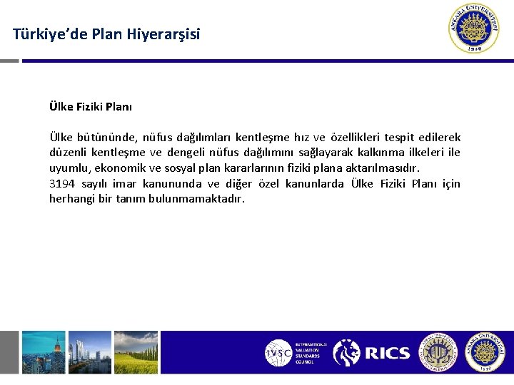 Türkiye’de Plan Hiyerarşisi Ülke Fiziki Planı Ülke bütününde, nüfus dağılımları kentleşme hız ve özellikleri