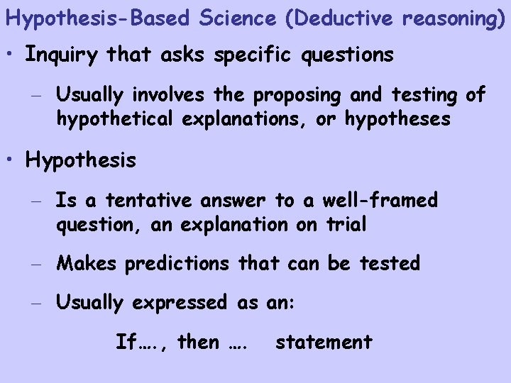 Hypothesis-Based Science (Deductive reasoning) • Inquiry that asks specific questions – Usually involves the