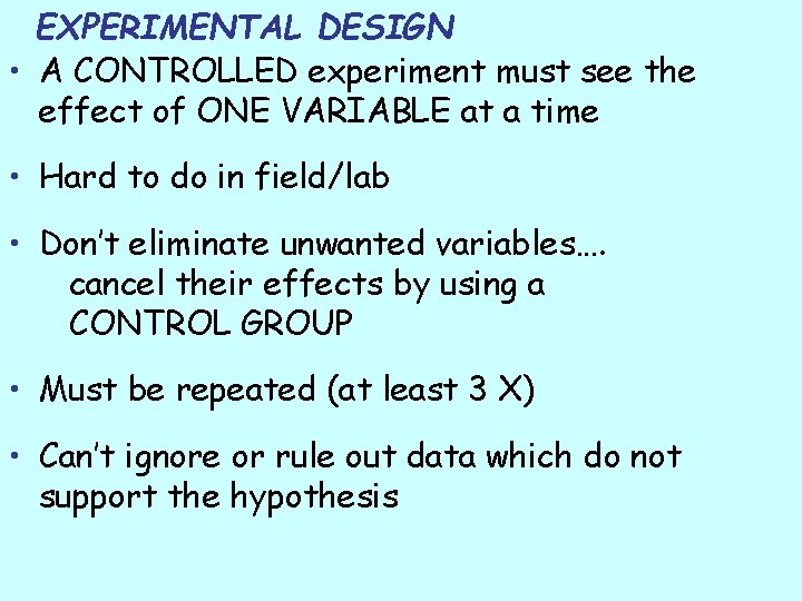 EXPERIMENTAL DESIGN • A CONTROLLED experiment must see the effect of ONE VARIABLE at