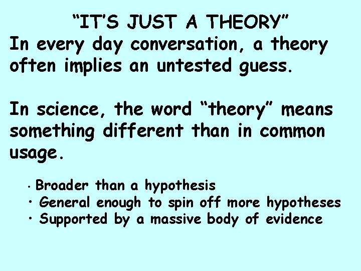 “IT’S JUST A THEORY” In every day conversation, a theory often implies an untested