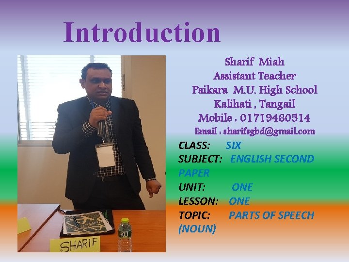 Introduction Sharif Miah Assistant Teacher Paikara M. U. High School Kalihati , Tangail Mobile