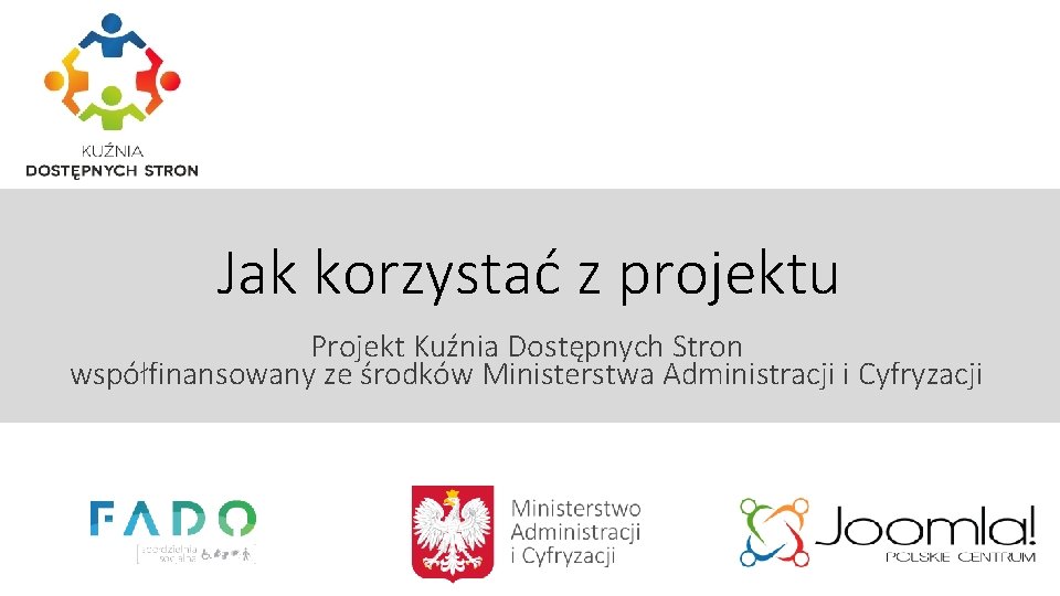 Jak korzystać z projektu Projekt Kuźnia Dostępnych Stron współfinansowany ze środków Ministerstwa Administracji i