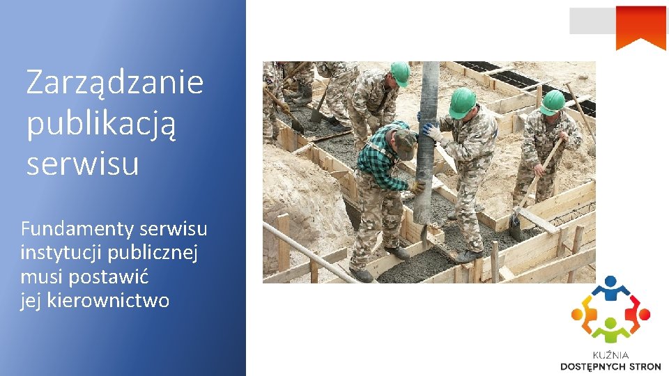 Zarządzanie publikacją serwisu Fundamenty serwisu instytucji publicznej musi postawić jej kierownictwo 