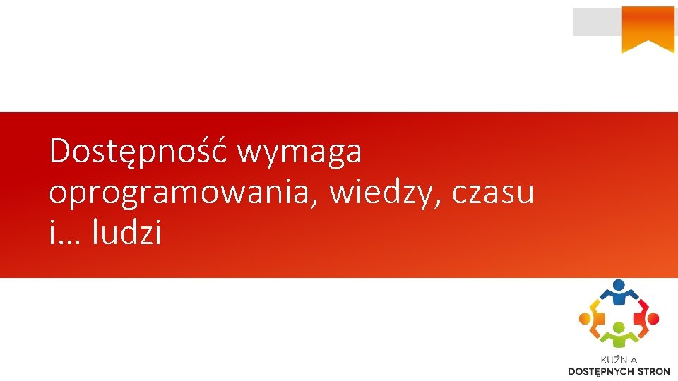 Dostępność wymaga oprogramowania, wiedzy, czasu i… ludzi 