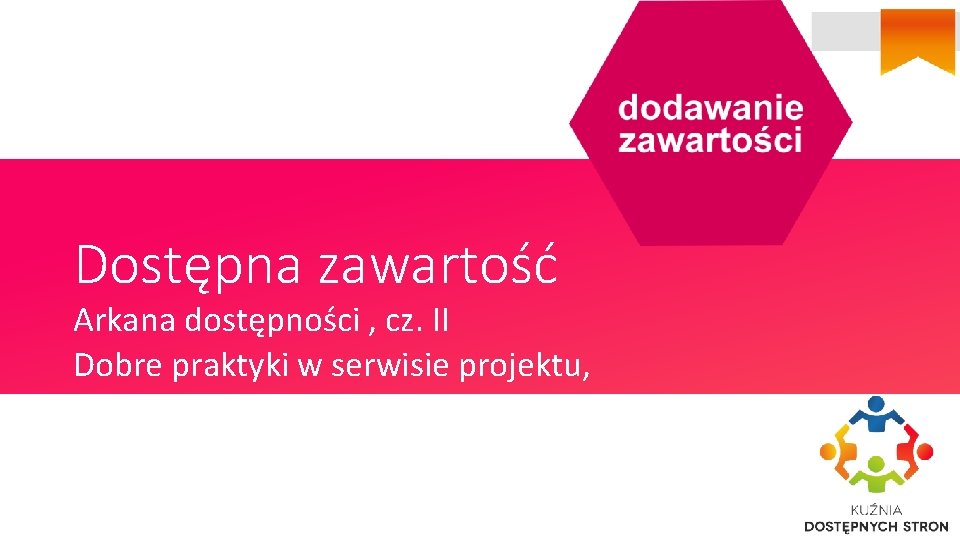 Dostępna zawartość Arkana dostępności , cz. II Dobre praktyki w serwisie projektu, 