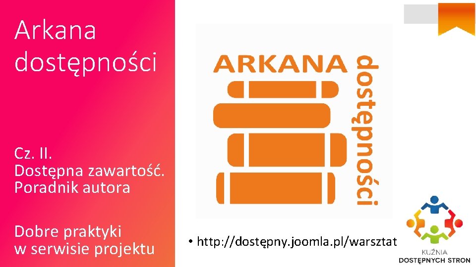 Arkana dostępności Cz. II. Dostępna zawartość. Poradnik autora Dobre praktyki w serwisie projektu •