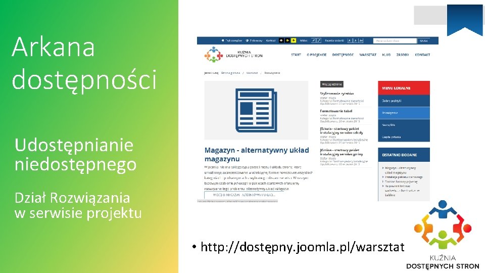 Arkana dostępności Udostępnianie niedostępnego Dział Rozwiązania w serwisie projektu • http: //dostępny. joomla. pl/warsztat