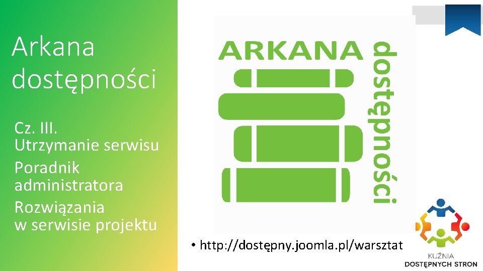 Arkana dostępności Cz. III. Utrzymanie serwisu Poradnik administratora Rozwiązania w serwisie projektu • http: