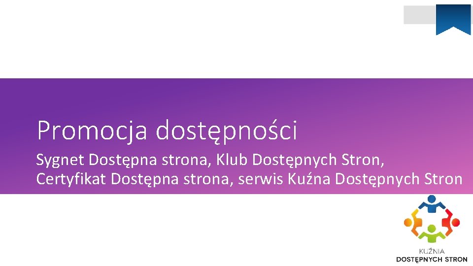 Promocja dostępności Sygnet Dostępna strona, Klub Dostępnych Stron, Certyfikat Dostępna strona, serwis Kuźna Dostępnych